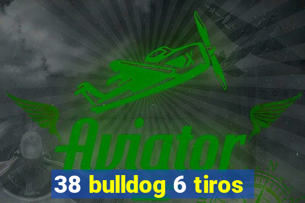 38 bulldog 6 tiros